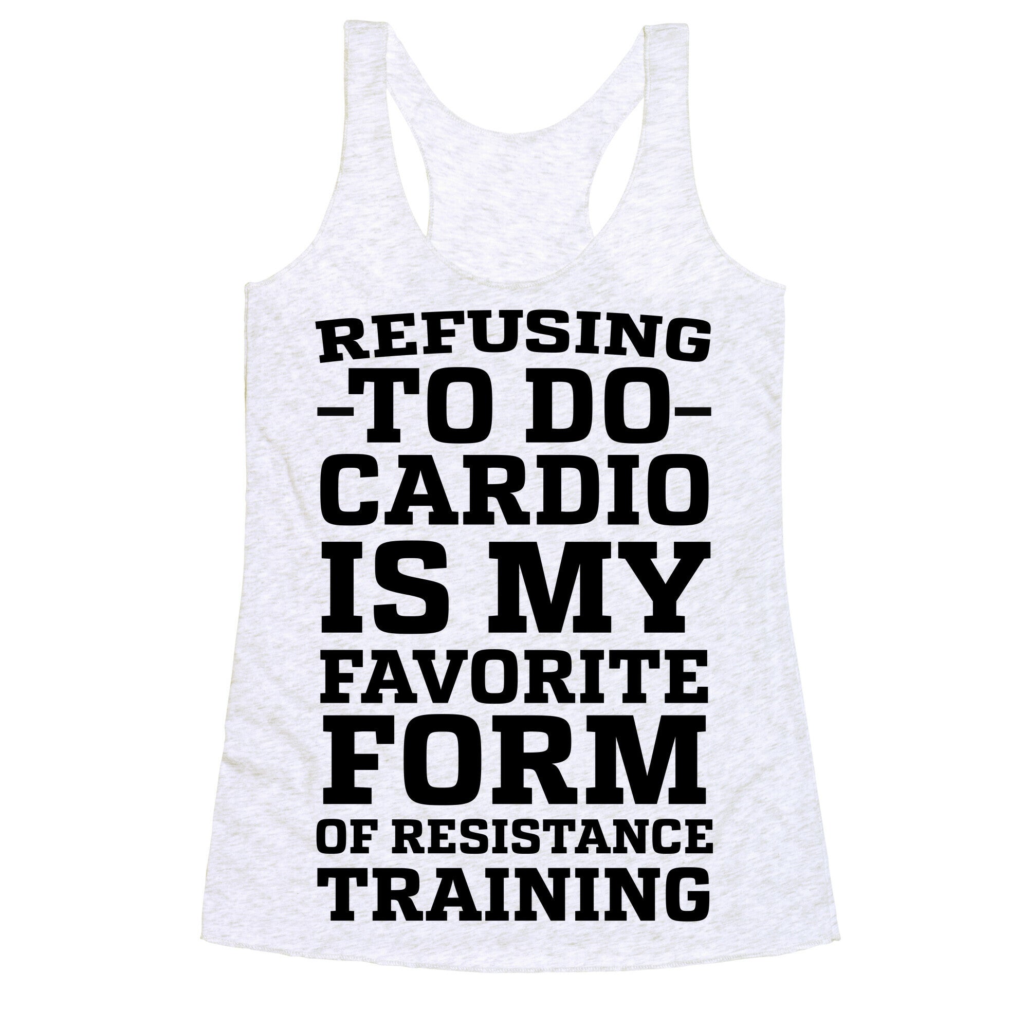 Refusing to do Cardio is My Favorite Form of Resistance Training Racerback Tank